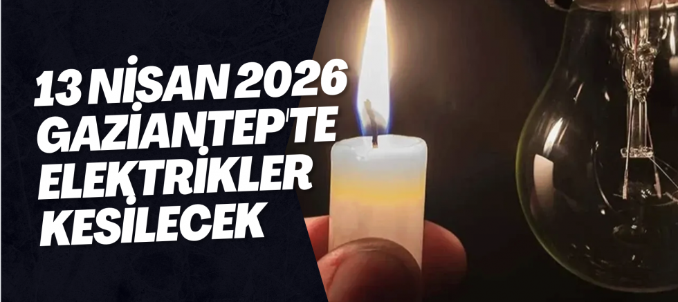 13 Nisan 2026 Gaziantep'te Elektrikler Kesilecek13 Nisan 2026 Gaziantep'te Elektrikler Kesilecek