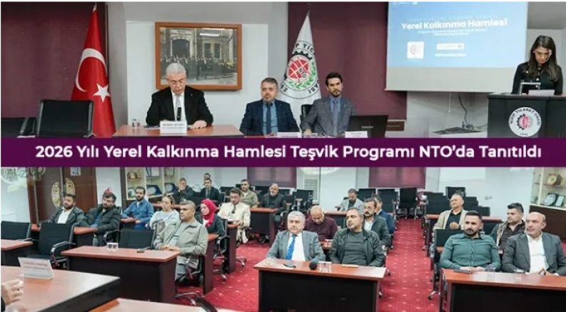 2026 Yılı Yerel Kalkınma Hamlesi Teşvik Programı NTO’da Tanıtıldı