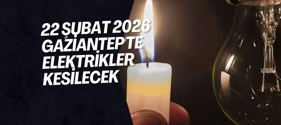 22 Şubat 2026 Gaziantep'te Elektrikler Kesilecek