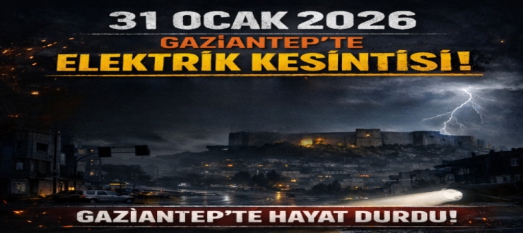 31 Ocak 2026 Gaziantep'te Elektrik Kesintisi