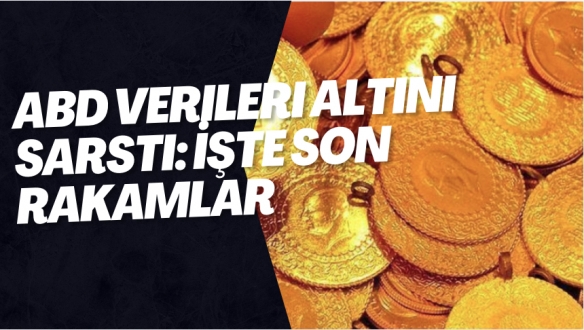 ABD Verileri Altını Sarstı: İşte Son Rakamlar