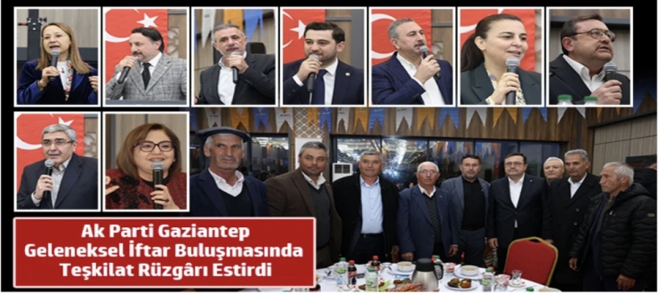 Ak Parti Gaziantep, Geleneksel İftar Buluşmasında Teşkilat Rüzgârı Estirdi