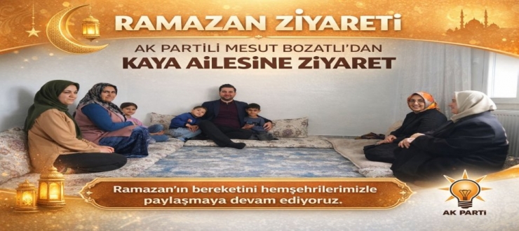 AK Partili Mesut Bozatlı’dan Kaya Ailesine Ramazan Ziyareti