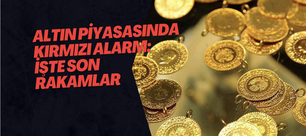 Altın Piyasasında Kırmızı Alarm: İşte Son Rakamlar