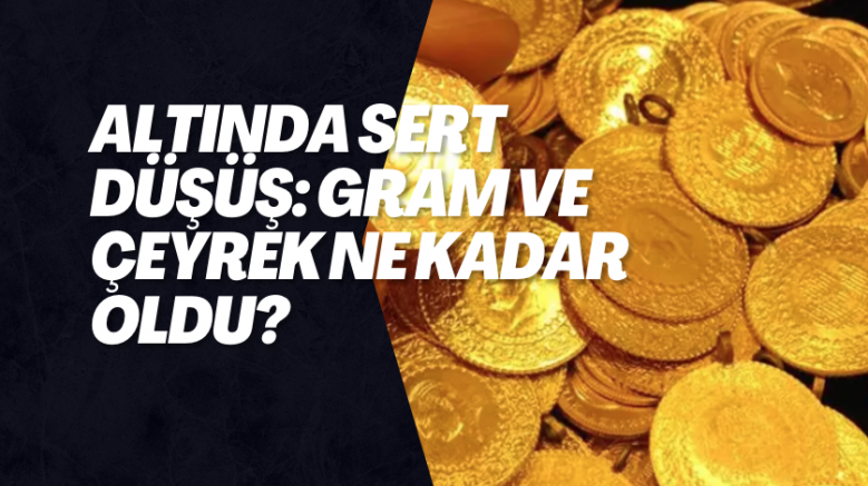 Altında sert düşüş: Gram ve çeyrek ne kadar oldu?