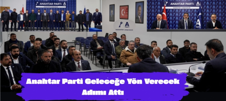 Anahtar Parti Geleceğe Yön Verecek Adımı Attı