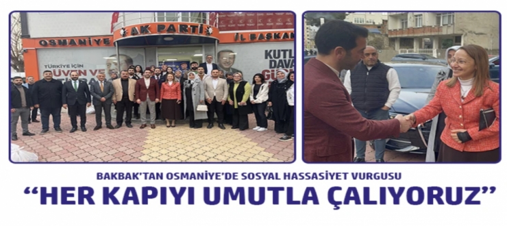 BAKBAK’TAN OSMANİYE’DE SOSYAL HASSASİYET VURGUSU: “HER KAPIYI UMUTLA ÇALIYORUZ”