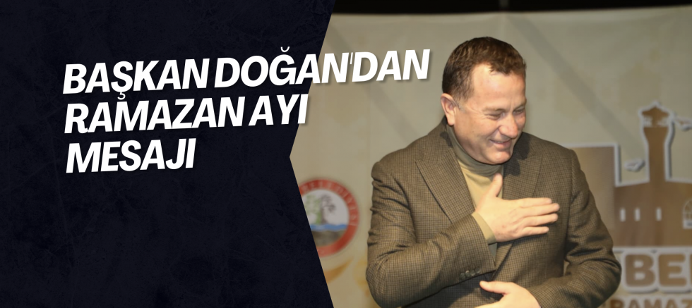 Başkan Doğan'dan Ramazan ayı mesajı 