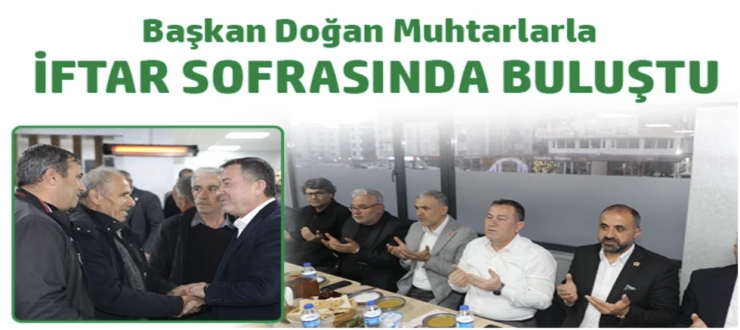Başkan Doğan, muhtarlarla iftar sofrasında buluştu