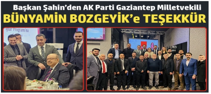 Başkan Şahin’den AK Parti Gaziantep Milletvekili Bünyamin Bozgeyik’e teşekkür