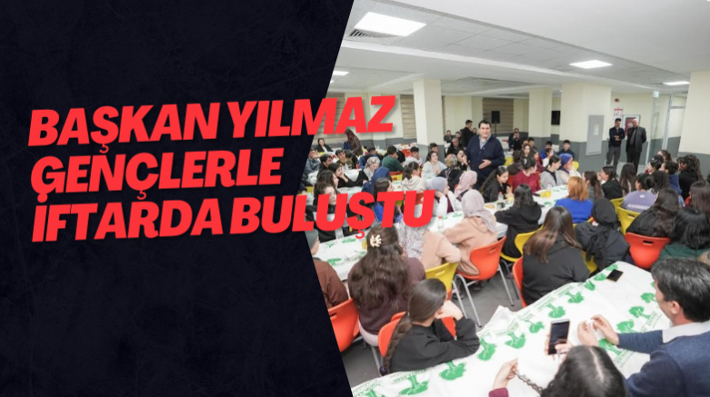 Başkan Yılmaz Gençlerle İftarda Buluştu
