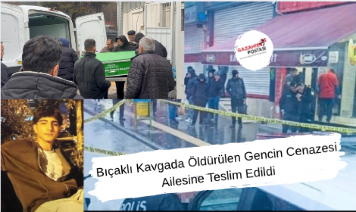 Bıçaklı Kavgada Öldürülen Gencin Cenazesi Ailesine Teslim Edildi