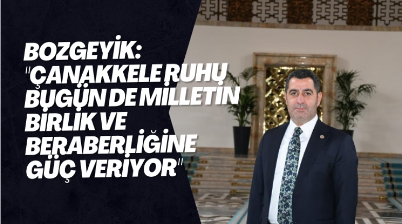 Bozgeyik: "Çanakkele ruhu bugün de milletin birlik ve beraberliğine güç veriyor"