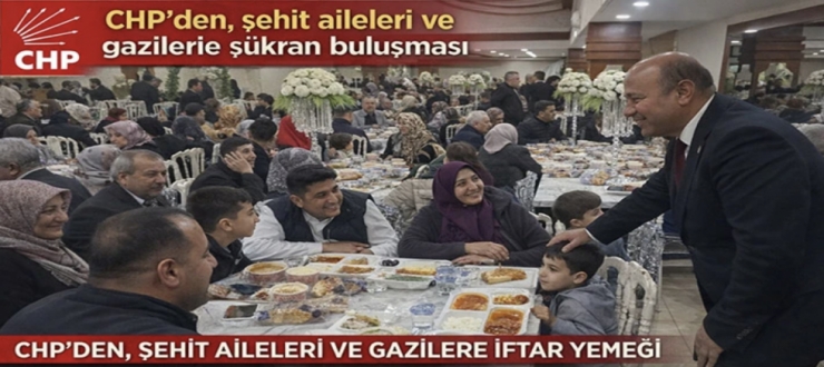 CHP’den, şehit aileleri ve gazilere iftar yemeği