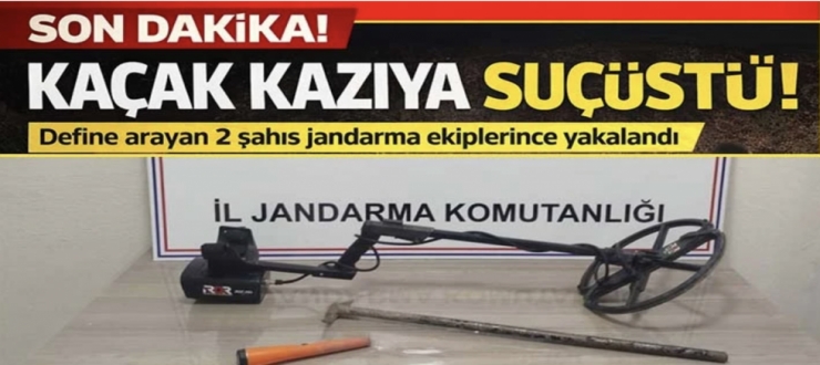 Define bulmak için kaçak kazı yapan 2 şahıs suçüstü yakalandı