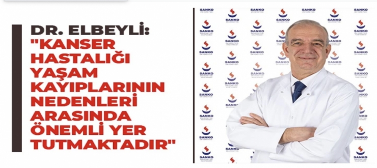 Dr. Elbeyli: "Kanser hastalığı yaşam kayıplarının nedenleri arasında önemli yer tutmaktadır"
