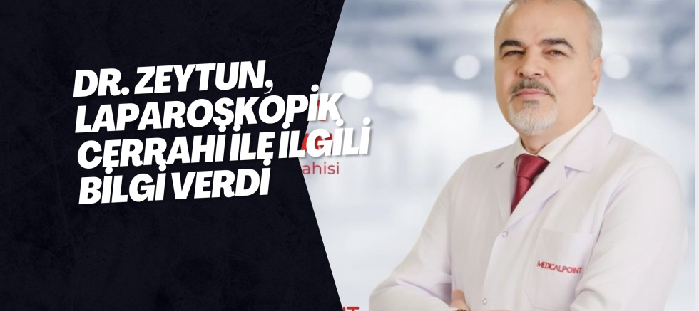 Dr. Zeytun, laparoskopik cerrahi ile ilgili bilgi verdi