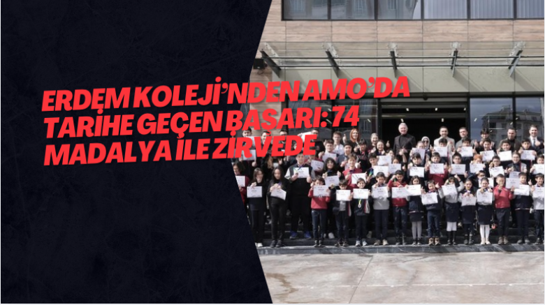 Erdem Koleji’nden AMO’da Tarihe Geçen Başarı: 74 Madalya ile Zirvede