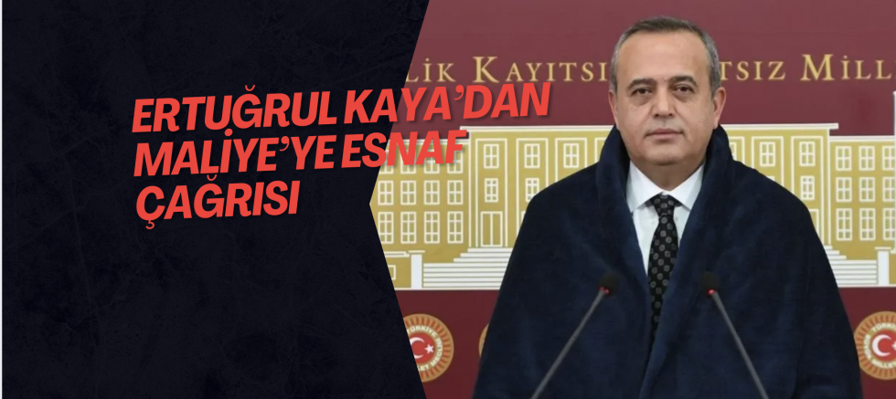 Ertuğrul Kaya’dan Maliye’ye Esnaf Çağrısı