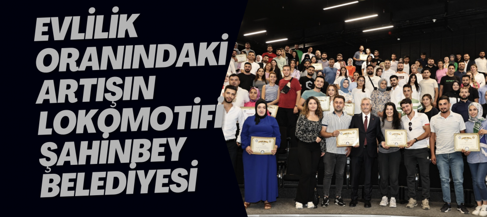 EVLİLİK ORANINDAKİ ARTIŞIN LOKOMOTİFİ ŞAHİNBEY BELEDİYESİ