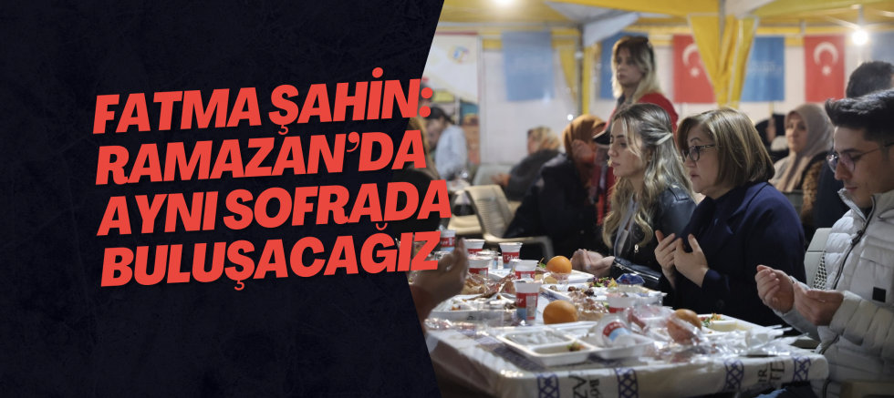 Fatma Şahin’den Ramazan’da Birlik Sofrası