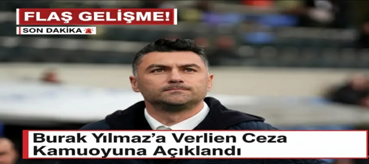 Flaş Gelişme! Burak Yılmaz’a Verilen Ceza Kamuoyuna Açıklandı