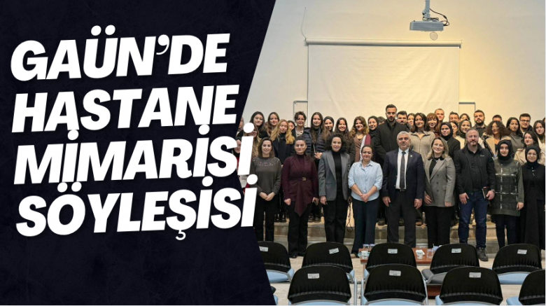 GAÜN’DE HASTANE MİMARİSİ SÖYLEŞİSİ