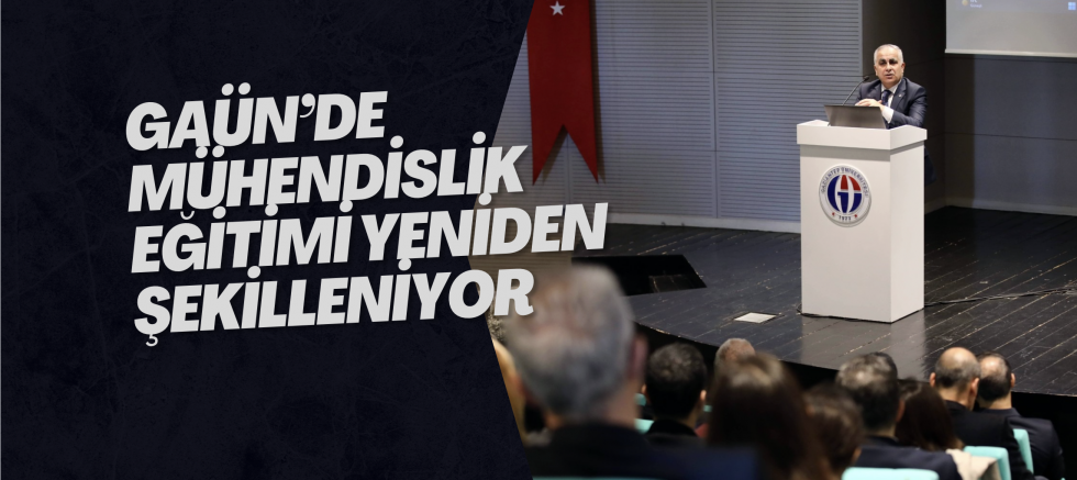 GAÜN’de Mühendislik Eğitimi Yeniden Şekilleniyor