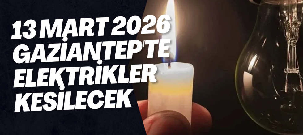 Gaziantep Elektrik Kesintisi 13 Mart 2025: 5 ilçede elektrikler kesilecek