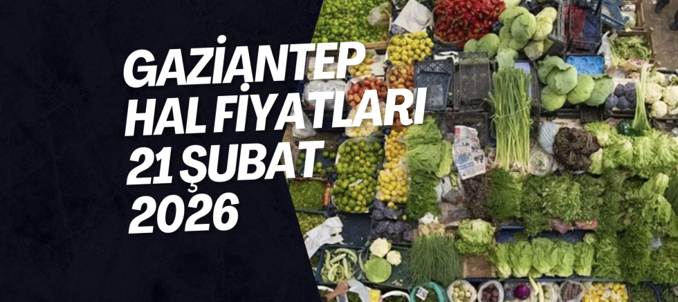 Gaziantep Hal Fiyatları 21 Şubat 2026