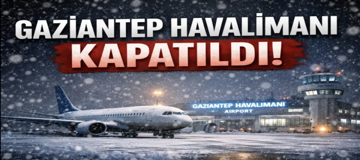Gaziantep Havalimanı kapalı kalacak! Valilik süreyi uzattı