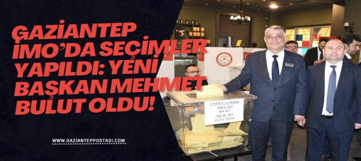 Gaziantep İMO’da seçimler yapıldı: Yeni başkan Mehmet Bulut oldu!