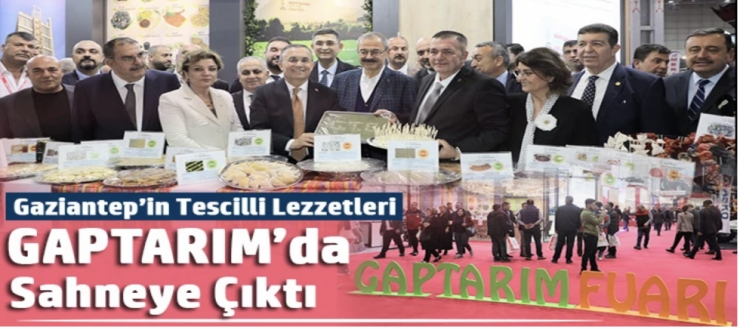Gaziantep’in Tescilli Lezzetleri GAPTARIM’da Sahneye Çıktı
