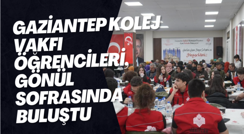 Gaziantep Kolej Vakfı öğrencileri, gönül sofrasında buluştu