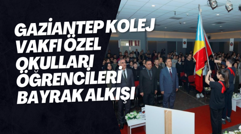 Gaziantep Kolej Vakfı Özel Okulları öğrencileri bayrak alkışı