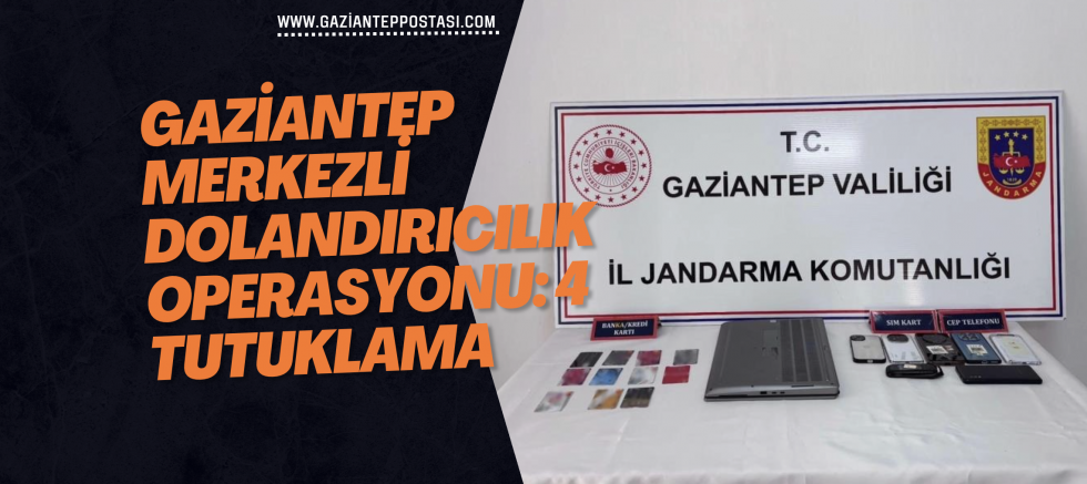 Gaziantep merkezli dolandırıcılık operasyonu: 4 tutuklama
