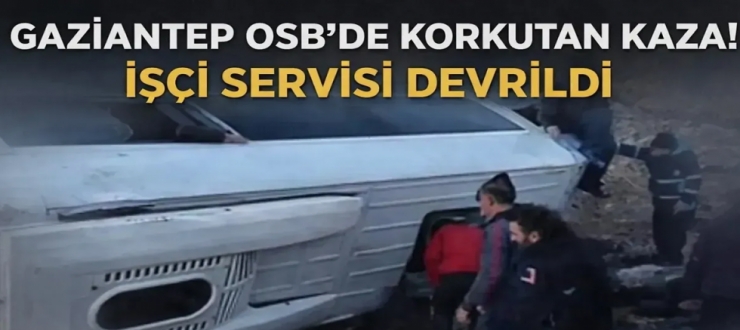 Gaziantep OSB'de kaza! Çok sayıda yaralı