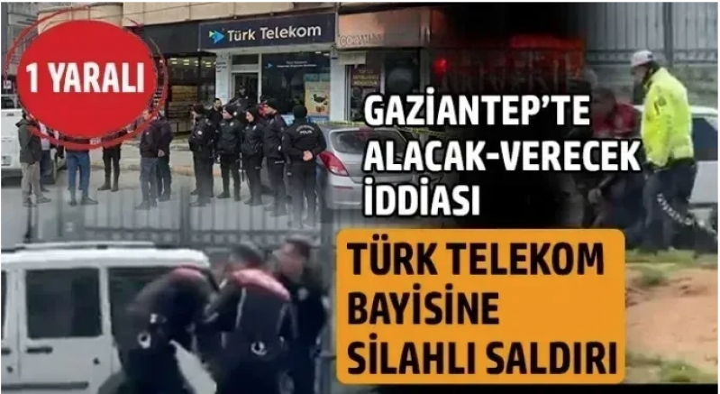 Gaziantep’te Alacak Verecek İddiası: Türk Telekom Bayisine Silahlı Saldırı, 1 Yaralı
