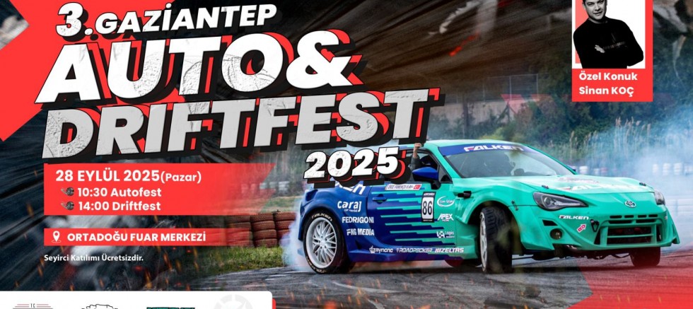  GAZİANTEP’TE AUTO VE DRİFT FEST 2025 HEYECANI BAŞLIYOR