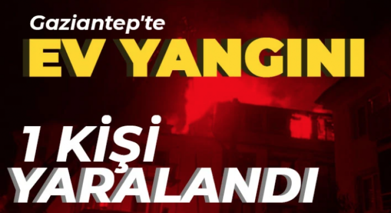 Gaziantep'te Ev Yangını: 1 Kişi Yaralandı