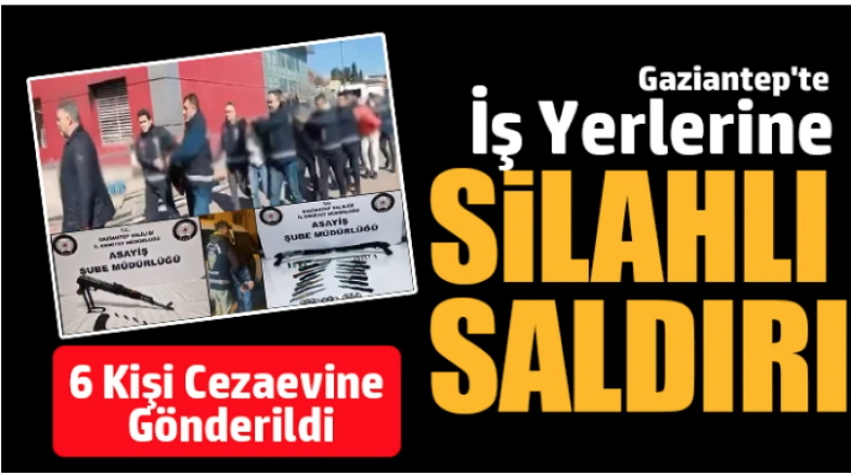Gaziantep’te İş Yerlerini Kurşunlayan 6 Şüpheli Tutuklandı