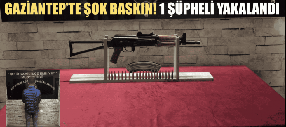 Gaziantep’te kalaşnikof operasyonu!