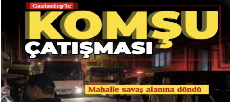 Gaziantep'te komşu çatışması: Yaralılar var