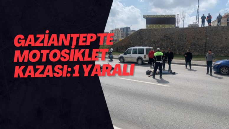 Gaziantep'te motosiklet kazası: 1 yaralı