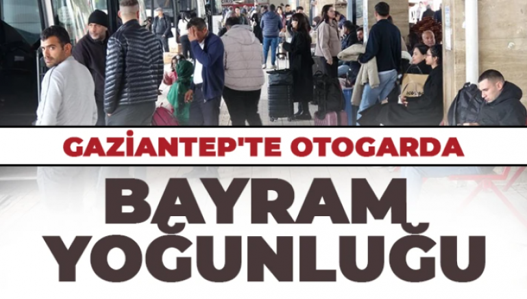 Gaziantep'te otogarda bayram yoğunluğu