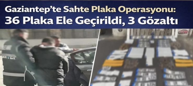 Gaziantep’te Plaka Sahteciliğine Geçit YokGaziantep’te Plaka Sahteciliğine Geçit Yok