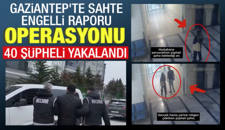 Gaziantep’te Sahte Engelli Raporu Operasyonu: 40 Şüpheli Yakalandı