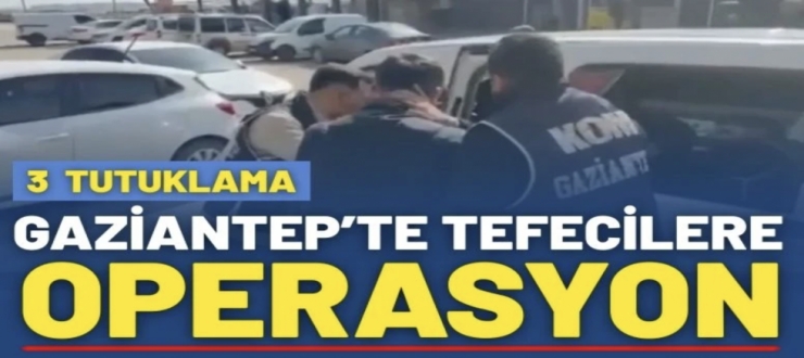 Gaziantep’te Tefecilere Operasyon: 3 Tutuklama