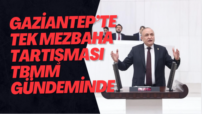Gaziantep’te tek mezbaha tartışması TBMM gündeminde