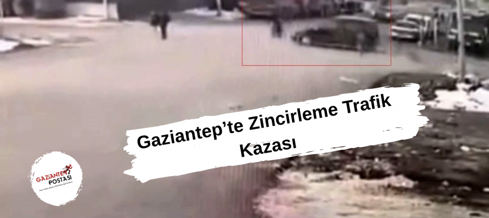 Gaziantep’te Zincirleme Trafik Kazası